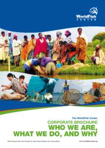 The WorldFish Center  Corporate Brochure WHO WE ARE, WHAT WE DO, AND WHY