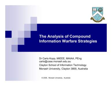 The Analysis of Compound Information Warfare Strategies Dr Carlo Kopp, MIEEE, MAIAA, PEng [removed] Clayton School of Information Technology