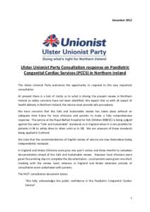 December[removed]Ulster Unionist Party Consultation response on Paediatric Congenital Cardiac Services (PCCS) in Northern Ireland The Ulster Unionist Party welcomes the opportunity to respond to this very important consult