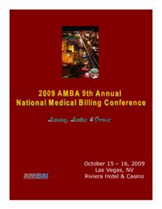 October 15 – 16, 2009 Las Vegas, NV Riviera Hotel & Casino American Medical Billing Association Annual Conference Register