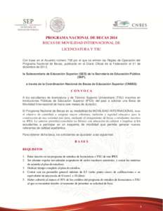 PROGRAMA NACIONAL DE BECAS 2014 BECAS DE MOVILIDAD INTERNACIONAL DE LICENCIATURA Y TSU Con base en el Acuerdo número 708 por el que se emiten las Reglas de Operación del Programa Nacional de Becas, publicado en el Diar