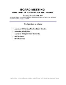 BOARD MEETING DEPARTMENT OF ELECTIONS FOR KENT COUNTY Tuesday, November 18, 2014 The regular meeting of Kent County Board of Elections will be held in the office of the Department of Elections for Kent County at 4:30 P.M