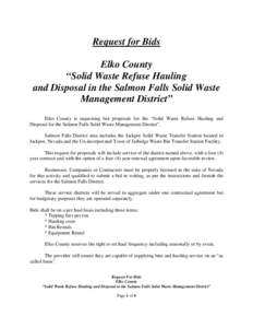Request for Bids Elko County “Solid Waste Refuse Hauling and Disposal in the Salmon Falls Solid Waste Management District” Elko County is requesting bid proposals for the “Solid Waste Refuse Hauling and