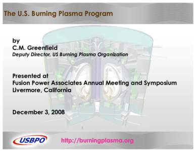 The U.S. Burning Plasma Program  by C.M. Greenfield  Deputy Director, US Burning Plasma Organization