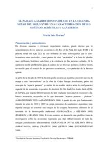 EL PAISAJE AGRARIO MONTEVIDEANO EN LA SEGUNDA MITAD DEL SIGLO XVIII: UNA CARACTERIZACIÓN DE SUS SISTEMAS AGRÍCOLAS Y GANADEROS María Inés Moraes1 Presentación y antecedentes De diversas maneras y obviando importante