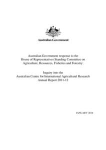 Australian Government response to the House of Representatives Standing Committee on Agriculture, Resources, Fisheries and Forestry: Inquiry into the Australian Centre for International Agricultural Research Annual Repor