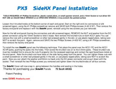 PX3  SideKX Panel Installation TOOLS REQUIRED: #1 Phillips Screwdriver, plastic coated pliers, or small spanner wrench, and a 10mm Socket or nut-driver DO NOT USE an ADJUSTABLE WRENCH or an OPEN END WRENCH, it may scratc