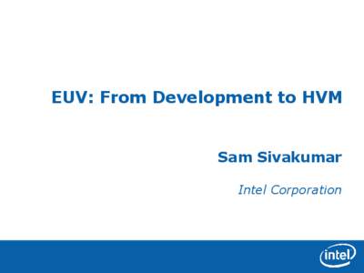 EUV: From Development to HVM  Sam Sivakumar