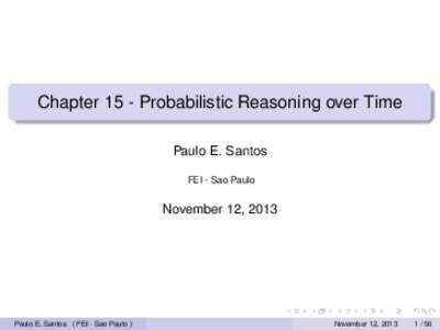Chapter 15 - Probabilistic Reasoning over Time Paulo E. Santos FEI - Sao Paulo November 12, 2013