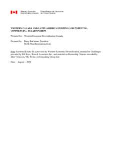 WESTERN CANADA AND LATIN AMERICA EXISTING AND POTENTIAL COMMERCIAL RELATIONSHIPS Prepared for: Western Economic Diversification Canada Prepared by: Barry Brickman, President North West International Ltd.