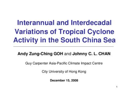 Interannual and Interdecadal Variations of Tropical Cyclone Activity in the South China Sea Andy Zung-Ching GOH and Johnny C. L. CHAN Guy Carpenter Asia-Pacific Climate Impact Centre