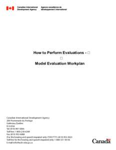 How to Perform Evaluations Model Evaluation Workplan  Canadian International Development Agency 200 Promenade du Portage Gatineau, Quebec K1A 0G4