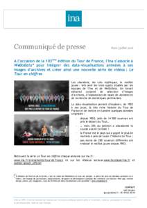 Communiqué de presse  Paris | juillet 2016 A l’occasion de la 103ème édition du Tour de France, l’Ina s’associe à WeDoData* pour intégrer des data-visualisations animées à ses