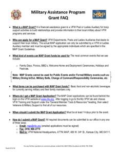 Military Assistance Program Grant FAQ  What is a MAP Grant? It is financial assistance given to a VFW Post or Ladies Auxiliary for troop support activities to build relationships and provide information to their local