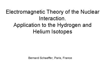 Electromagnetic Theory of the Nuclear Interaction. Application to the Hydrogen and Helium Isotopes  Bernard Schaeffer, Paris, France