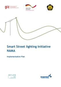 Smart Street lighting Initiative NAMA Implementation Plan Preface In response to climate change the Government of Indonesia has established a national GHG mitigation