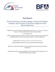 Final Report Financial Inclusion and the Linkages to Financial Stability, Integrity and Consumer Protection: Insights from the Russia Experience Project Name: the joint project of the World Bank and the Ministry of Finan