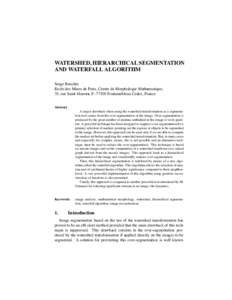 WATERSHED, HIERARCHICAL SEGMENTATION AND WATERFALL ALGORITHM Serge Beucher Ecole des Mines de Paris, Centre de Morphologie Math«ematique, 35, rue Saint-Honor«e, F–77305 Fontainebleau Cedex, France Abstract