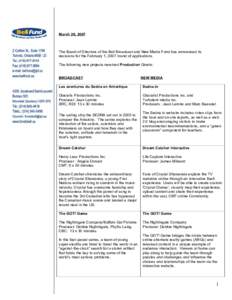 March 26, 2007  The Board of Directors of the Bell Broadcast and New Media Fund has announced its decisions for the February 1, 2007 round of applications. The following new projects received Production Grants: BROADCAST