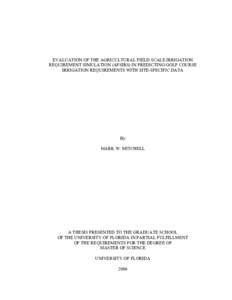 EVALUATION OF THE AGRICULTURAL FIELD SCALE IRRIGATION REQUIREMENT SIMULATION (AFSIRS) IN PREDICTING GOLF COURSE IRRIGATION REQUIREMENTS WITH SITE-SPECIFIC DATA By MARK W. MITCHELL