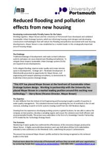 Reduced flooding and pollution effects from new housing Developing environmentally friendly homes for the future Working together, Mayer Brown and the University of Portsmouth have developed and validated Sustainable Urb