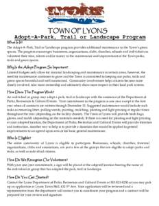 TOWN OF LYONS Adopt-A-Park, Trail or Landscape Program What Is It? The Adopt‐A‐Park, Trail or Landscape program provides additional maintenance to the Town’s green  spaces. The program encourages b