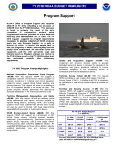 FY 2010 NOAA BUDGET HIGHLIGHTS  Program Support NOAA’s Office of Program Support (PS) requests $452.7M in FY 2010, reflecting a net decrease of $106.0M from the FY 2009 Omnibus. This decrease