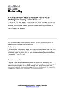 ‘Future Bathroom’, What to make? Or How to Make? Challenges in meeting sustainable needs. CHAMBERLAIN, Paul, REED, Heath, BURTON, Maria and MOUNTAIN, Gail Available from Sheffield Hallam University Research Archive (