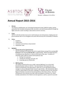 Annual ReportI. Mission The Arkansas Small Business and Technology Development Center (ASBTDC) applies creative approaches that stimulate entrepreneurship, innovation, and small business growth through the