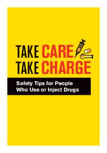 TAKE CARE TAKE CHARGE Safety Tips for People Who Use or Inject Drugs  TIPS FOR SAFE R USE