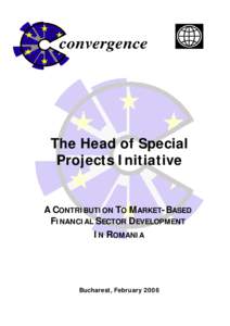 The Head of Special Projects Initiative A CONTRIBUTION TO MARKET-BASED FINANCIAL SECTOR DEVELOPMENT IN ROMANIA