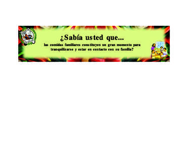 ¿Sabía usted que... las comidas familiares constituyen un gran momento para tranquilizarse y estar en contacto con su familia? ¡Pruebe esto! l