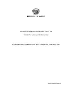 REPUBLIC OF NAURU  Statement by the Honourable Mathew Batsiua MP Minister for Justice and Border Control  FOURTH BALI PROCESS MINISTERIAL LEVEL CONFERENCE, MARCH 30, 2011