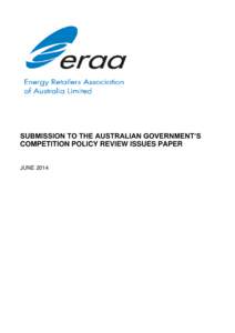 SUBMISSION TO THE AUSTRALIAN GOVERNMENT’S COMPETITION POLICY REVIEW ISSUES PAPER JUNE 2014 ERAA Submission to Competition Policy Review Issues Paper