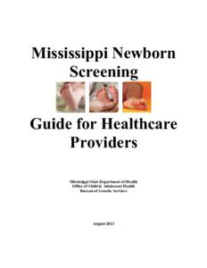 Mississippi Newborn Screening Guide for Healthcare Providers Mississippi State Department of Health Office of Child & Adolescent Health