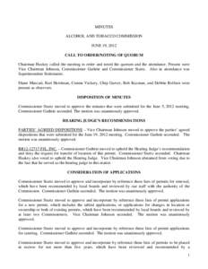 MINUTES ALCOHOL AND TOBACCO COMMISSION JUNE 19, 2012 CALL TO ORDER/NOTING OF QUORUM Chairman Huskey called the meeting to order and noted the quorum and the attendance. Present were Vice Chairman Johnson, Commissioner Gu