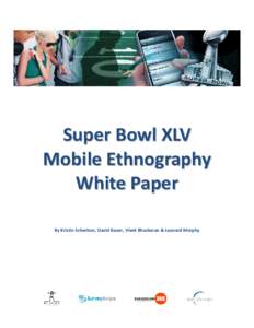 Super Bowl XLV Mobile Ethnography White Paper By Kristin Schwitzer, David Bauer, Vivek Bhaskaran & Leonard Murphy  Super Bowl XLV Mobile Ethnography White Paper