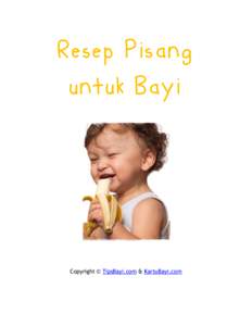 Resep Pisang untuk Bayi Copyright © TipsBayi.com & KartuBayi.com  Buah pisang merupakan buah yang sangat cocok untuk dijadikan MPASI