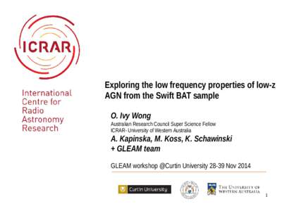 Exploring the low frequency properties of low-z AGN from the Swift BAT sample O. Ivy Wong Australian Research Council Super Science Fellow ICRAR- University of Western Australia