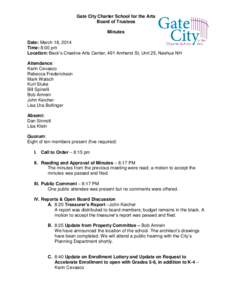 Gate City Charter School for the Arts Board of Trustees Minutes Date: March 18, 2014 Time: 8:00 pm Location: Beck’s Creative Arts Center, 491 Amherst St, Unit 25, Nashua NH