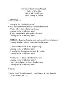 University Presbyterian Church Order of Worship APRIL 19, 2015 | 5pm Third Sunday of Easter >> INVITED<< “Leaning on the Everlasting Arms”