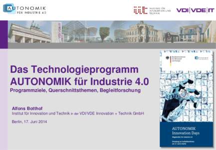 Das Technologieprogramm AUTONOMIK für Industrie 4.0 Programmziele, Querschnittsthemen, Begleitforschung Alfons Botthof Institut für Innovation und Technik in der VDI/VDE Innovation + Technik GmbH