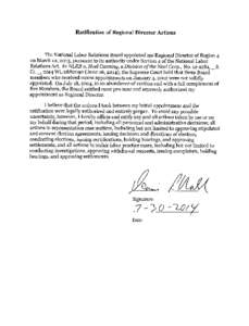 Ratification of Regional Director Actions  The National Labor Relations Board appointed me Regional Director of Region 4 on March 10, 2013, pursuant to its authority under Section 4 of the National Labor Relations Act. I