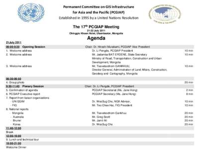 Permanent Committee on GIS Infrastructure for Asia and the Pacific (PCGIAP) Established in 1995 by a United Nations Resolution The 17th PCGIAP Meeting[removed]July 2011 Chinggis Khaan Hotel, Ulaanbaatar, Mongolia