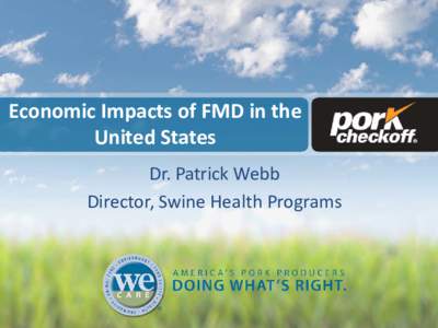 Economic Impacts of FMD in the United States Dr. Patrick Webb Director, Swine Health Programs  History