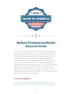 2 National Treatment and Market Access for Goods The Trans-Pacific Partnership (TPP) levels the playing field for American workers and American businesses, leading to more Made-in-America exports and more higher-paying A