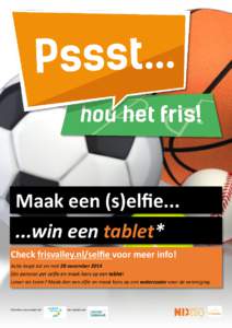 Maak een (s)elfiewin een tablet* Check frisvalley.nl/selfie voor meer info! Actie loopt tot en met 28 november 2014 Eén persoon per selfie en maak kans op een tablet! Liever als team? Maak dan een elfie en maak k