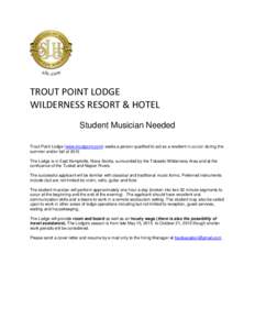 TROUT POINT LODGE WILDERNESS RESORT & HOTEL Student Musician Needed Trout Point Lodge (www.troutpoint.com) seeks a person qualified to act as a resident musician during the summer and/or fall of 2015 The Lodge is in East