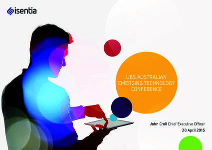 UBS AUSTRALIAN EMERGING TECHNOLOGY CONFERENCE John Croll Chief Executive Officer 20 April 2015