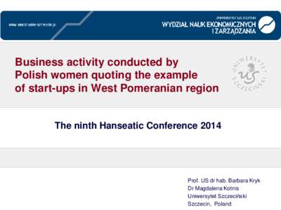 Business activity conducted by Polish women quoting the example of start-ups in West Pomeranian region The ninth Hanseatic Conference 2014